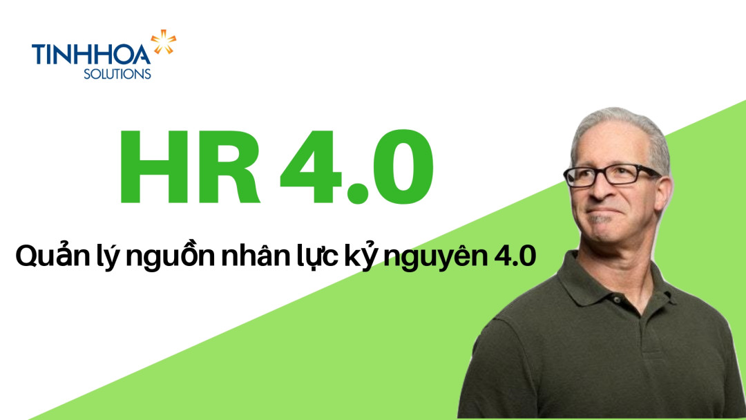 HR 4.0 – Quản lý nguồn nhân lực kỷ nguyên 4.0