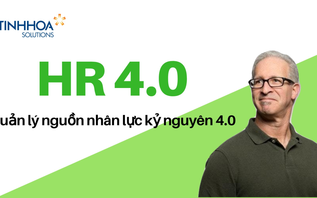 HR 4.0 – Quản lý nguồn nhân lực kỷ nguyên 4.0