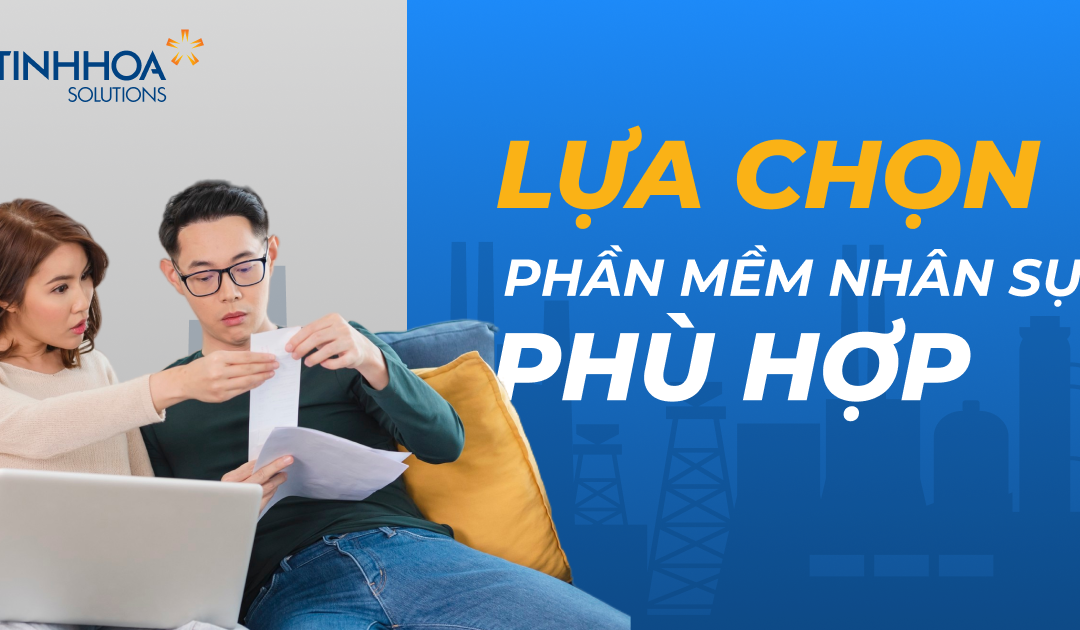 Làm thế nào để chọn lựa phần mềm quản lý nhân sự phù hợp với doanh nghiệp của bạn ?