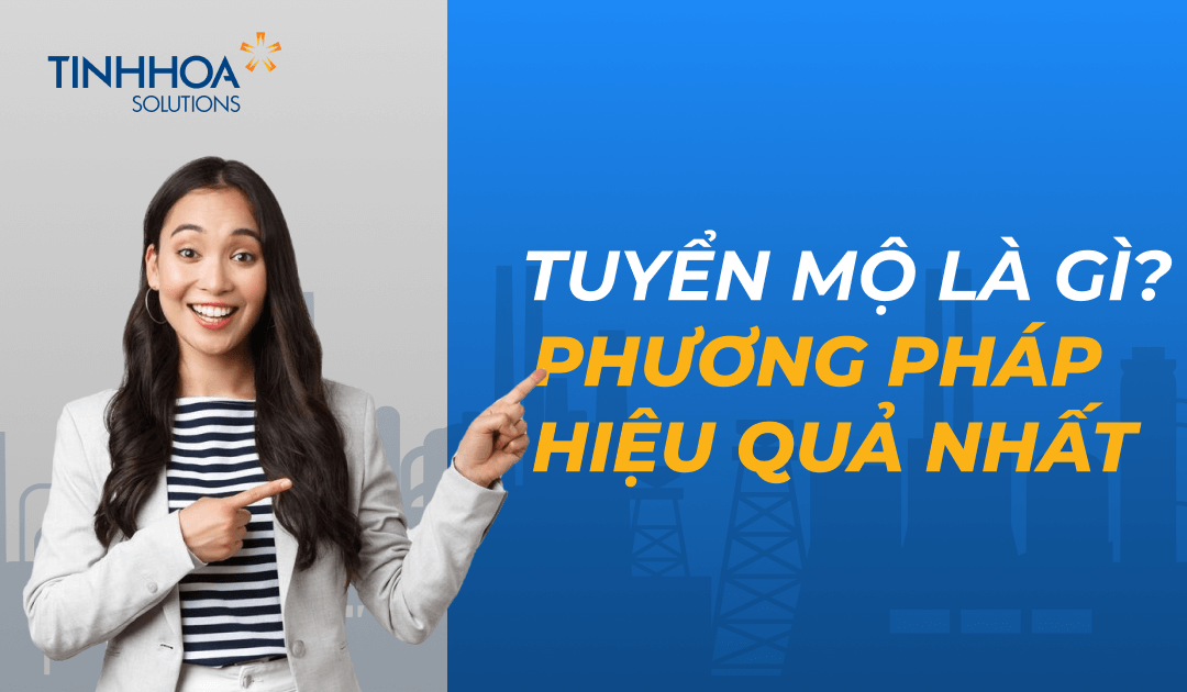 Tuyển mộ là gì? 6 Phương pháp tuyển mộ hiệu quả