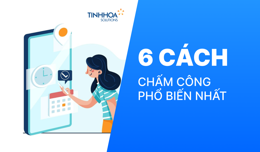 6 cách chấm công nhân viên phổ biến nhất