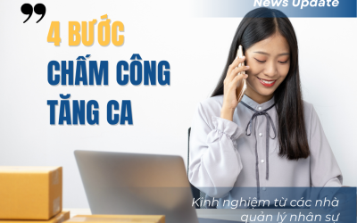 Để chấm công tăng ca không còn là nỗi lo với HR – 4 cách chấm công tăng ca hiệu quả.