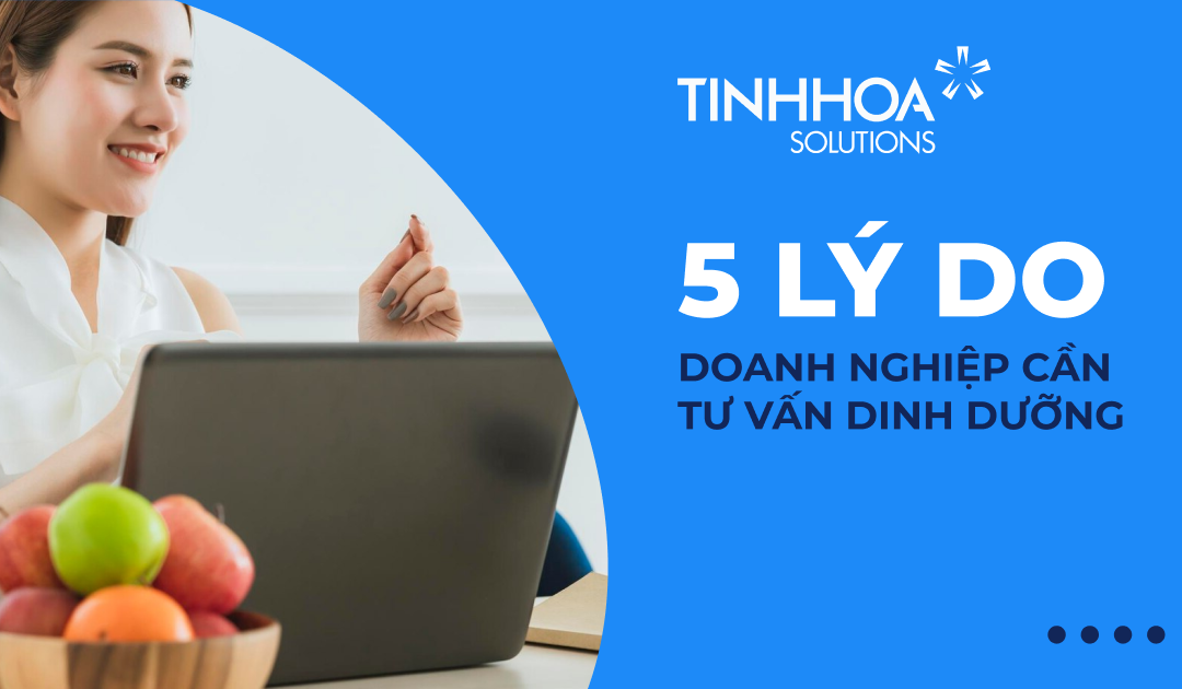 5 Lý Do Doanh Nghiệp Cần Đưa Tư Vấn Dinh Dưỡng Vào Chương Trình Phúc Lợi