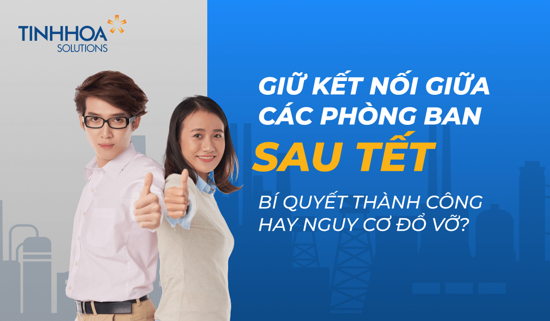 Giữ Kết Nối Giữa Các Phòng Ban Sau Tết: Bí Quyết Thành Công Hay Nguy Cơ Đổ Vỡ?