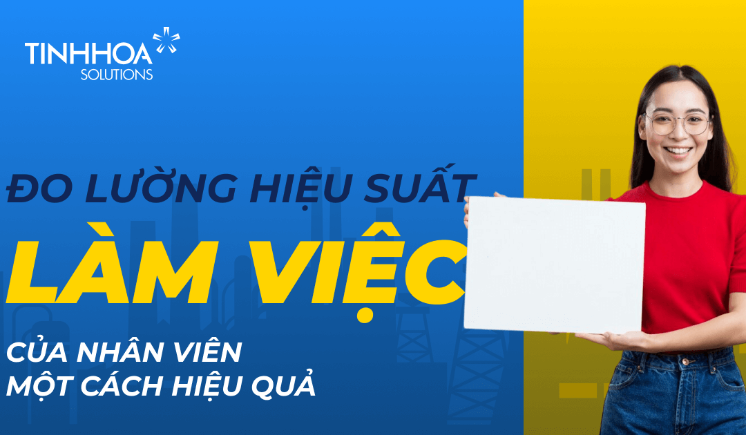 Các cách đo lường hiệu suất làm việc của nhân viên một cách công bằng