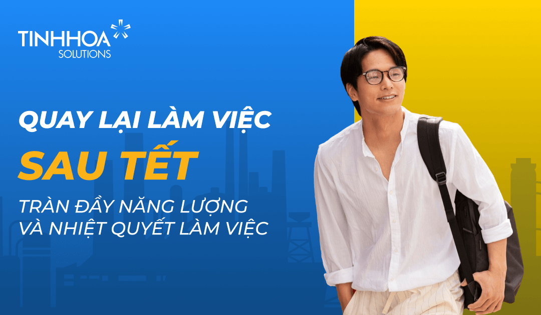 Giúp Nhân Viên Quay Lại Làm Việc Tràn Đầy Nhiệt Huyết Và Năng Lượng Sau Tết