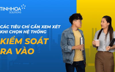Các tiêu chí cần xem xét khi chọn hệ thống kiểm soát ra vào cho doanh nghiệp