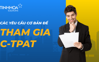 Các Yêu Cầu Cơ Bản Để Doanh Nghiệp Tham Gia C-TPAT