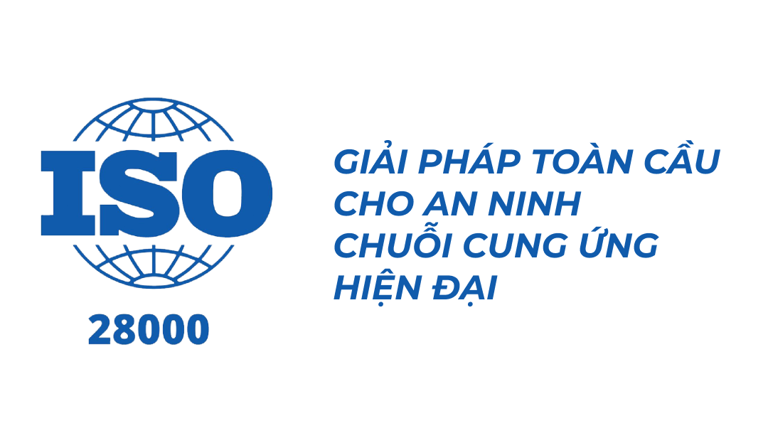 ISO 28000: Giải Pháp Toàn Cầu Cho An Ninh Chuỗi Cung Ứng Hiện Đại
