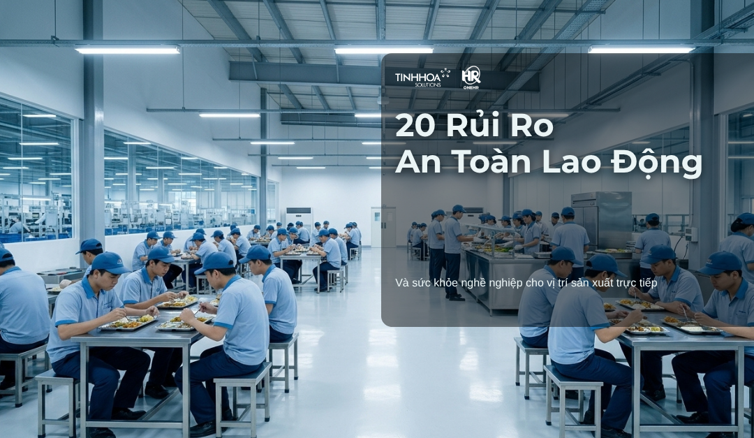 20 rủi ro an toàn lao động & sức khỏe nghề nghiệp cho các vị trí sản xuất trực tiếp