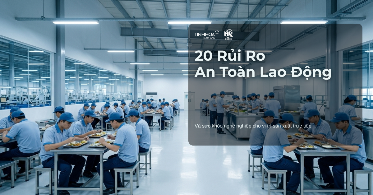 20 rủi ro an toàn lao động và sức khỏe nghề nghiệp cho các vị trí sản xuất trực tiếp