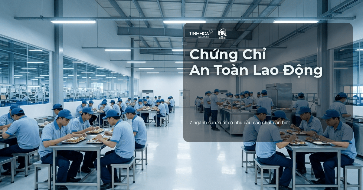 Chứng chỉ an toàn lao động cần thiết với 7 ngành sản xuất có nhu cầu cao nhất
