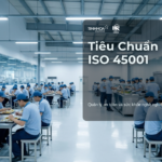 Tiêu chuẩn ISO 45001 - quản lý an toàn và sức khỏe nghề nghiệp cho nhà máy